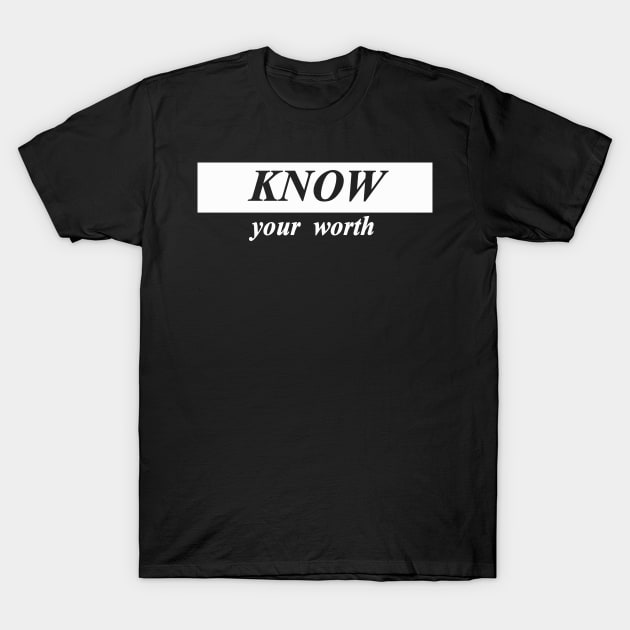 know your worth T-Shirt by NotComplainingJustAsking